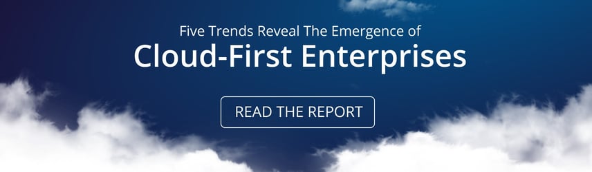 Report: Five Trends Reveal The Emergence of Cloud-First Enterprises