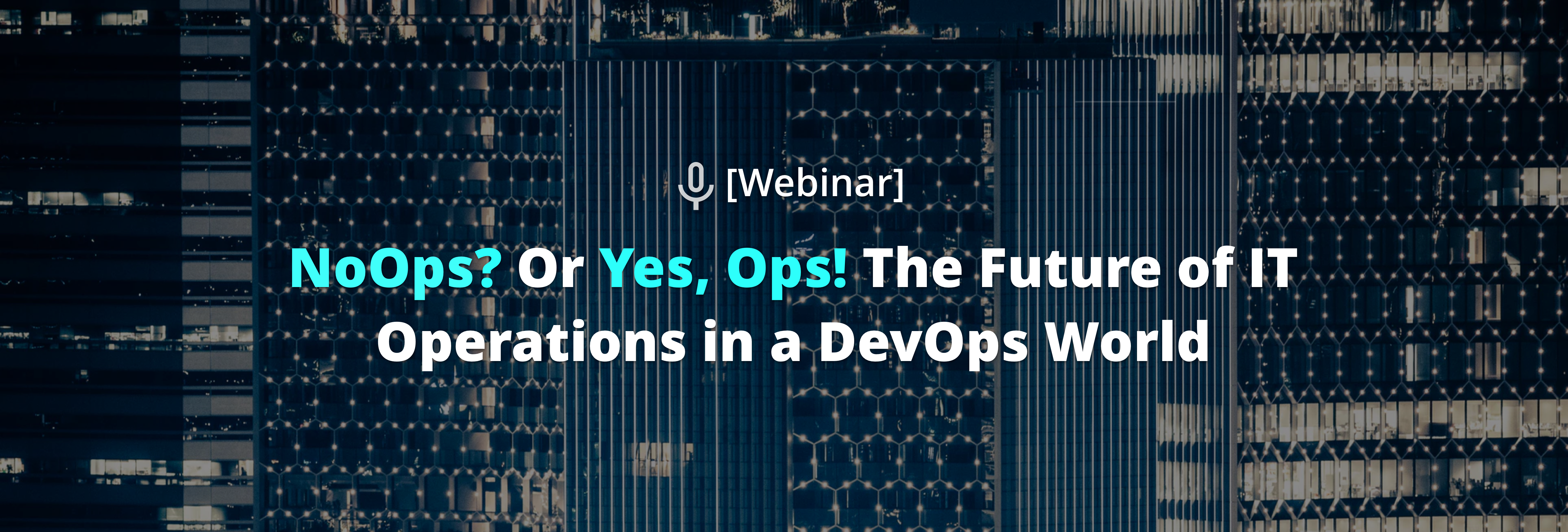 NoOps? Or Yes, Ops! The Future of IT Operations in a DevOps World