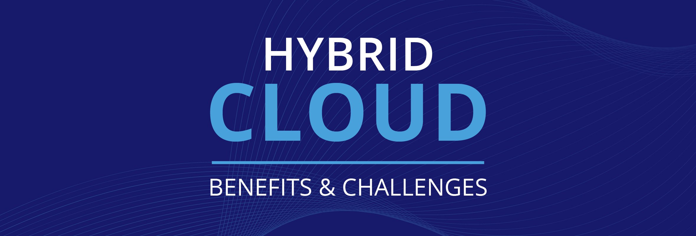 The Top Five Benefits and Challenges of Hybrid Cloud